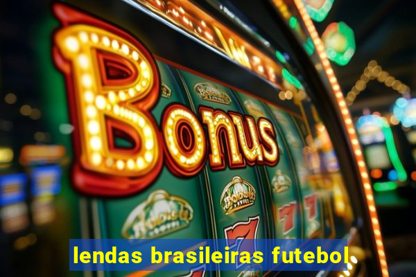 lendas brasileiras futebol